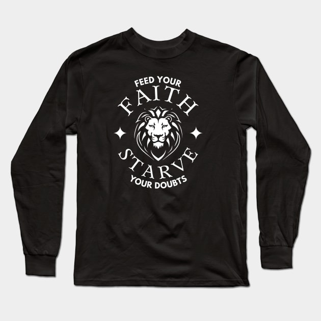 Feed Your Faith Starve Your Doubts (lion with crown) Long Sleeve T-Shirt by Jedidiah Sousa